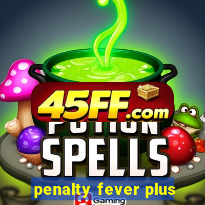 penalty fever plus